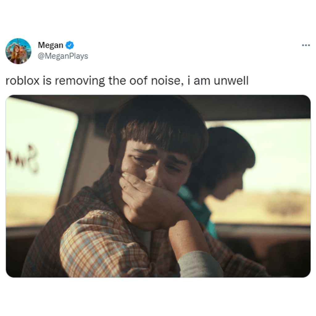 A Tweet by @MeganPlays reading: "roblox is removing the oof noise, i am unwell" above a screenshot of Will crying in Stranger Things seasson 4.